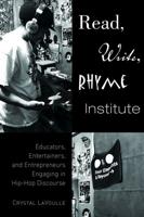 Read, Write, Rhyme Institute; Educators, Entertainers, and Entrepreneurs Engaging in Hip-Hop Discourse