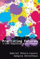 Practicing Futures; A Civic Imagination Action Handbook