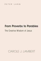 From Proverbs to Parables; The Creative Wisdom of Jesus