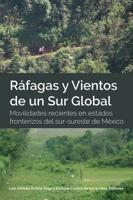 Ráfagas y Vientos de un Sur Global; Movilidades recientes en estados fronterizos del sur-sureste de México