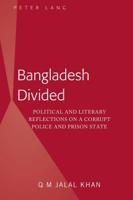 Bangladesh Divided; Political and Literary Reflections on a Corrupt Police and Prison State
