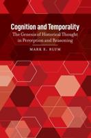 Cognition and Temporality; The Genesis of Historical Thought in Perception and Reasoning
