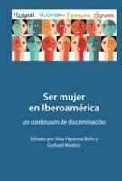 Ser mujer en Iberoamérica; un continuum de discriminación