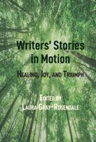 Writers' Stories in Motion; Healing, Joy, and Triumph