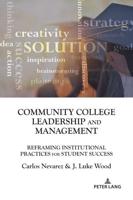 Community College Leadership and Management; Reframing Institutional Practices for Student Success