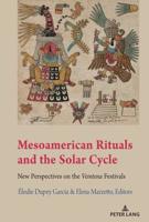Mesoamerican Rituals and the Solar Cycle; New Perspectives on the <i>Veintena</i> Festivals