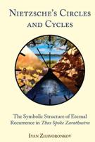 Nietzsche's Circles and Cycles; The Symbolic Structure of Eternal Recurrence in Thus Spoke Zarathustra