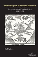 Rethinking the Australian Dilemma; Economics and Foreign Policy, 1942-1957