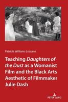 Teaching <I>Daughters of the Dust</I> as a Womanist Film and the Black Arts Aesthetic of Filmmaker Julie Dash