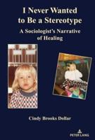 I Never Wanted to Be a Stereotype; A Sociologist's Narrative of Healing