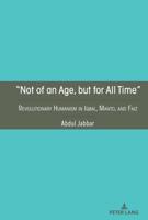 "Not of an Age, but for All Time"; Revolutionary Humanism in Iqbal, Manto, and Faiz