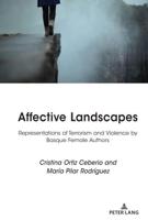 Affective Landscapes; Representations of Terrorism and Violence by Basque Female Authors