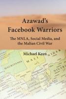Azawad's Facebook Warriors; The MNLA, Social Media, and the Malian Civil War