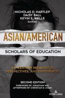 Asian/American Scholars of Education; 21st Century Pedagogies, Perspectives, and Experiences, Second Edition