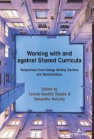 Working with and against Shared Curricula; Perspectives from College Writing Teachers and Administrators