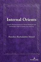 Internal Orients; Literary Representations of Colonial Modernity and the Kurdish 'Other' in Turkey, Iran, and Iraq