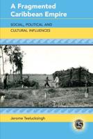 A Fragmented Caribbean Empire; Social, Political and Cultural Influences