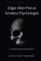 Edgar Allan Poe as Amateur Psychologist; A Companion Anthology
