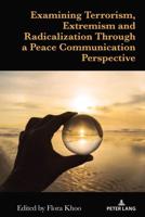 Examining Terrorism, Extremism and Radicalization Through a Peace Communication Perspective