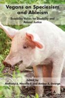 Vegans on Speciesism and Ableism; Ecoability Voices for Disability and Animal Justice