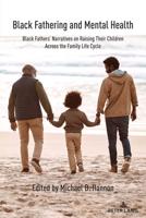 Black Fathering and Mental Health; Black Fathers' Narratives on Raising Their Children Across the Family Life Cycle