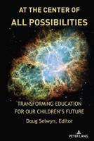 At the Center of All Possibilities; Transforming Education for Our Children's Future