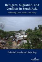 Refugees, Migration, and Conflicts in South Asia; Rethinking Lives, Politics, and Policy