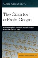 The Case for a Proto-Gospel; Recovering the Common Written Source Behind Mark and John