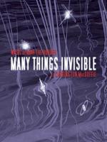 Many Things Invisible