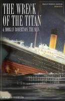 The Wreck of the Titan & Morgan Robertson, the Man