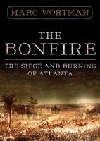 The Bonfire: The Siege and Burning of Atlanta