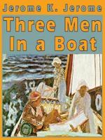 Three Men in a Boat: (To Say Nothing of the Dog)