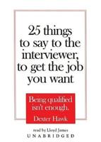 25 Things to Say to the Interviewer, to Get the Job You Want