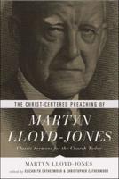 The Christ-Centered Preaching of Martyn Lloyd-Jones