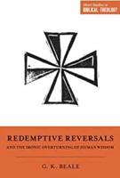 Redemptive Reversals and the Ironic Overturning of Human Wisdom