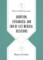 What the Bible Says About Abortion, Euthanasia, and End-of-Life Medical Issues