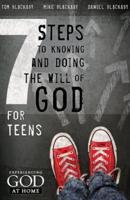 7 Steps to Knowing, Doing and Experiencing the Will of God for Teens