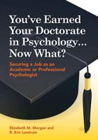 You've Earned Your Doctorate in Psychology-- Now What?