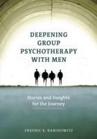 Deepening Group Psychotherapy With Men