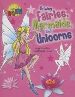 Drawing Fairies, Mermaids, and Unicorns