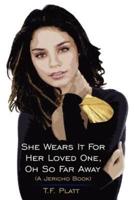 She Wears It For Her Loved One, Oh So Far Away: (A Jericho Book)
