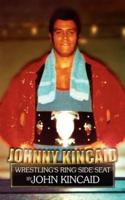 Johnny Kincaid: Wrestling's Ring Side Seat