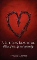 A Life Less Beautiful: Echoes of Love, Life and Immortality