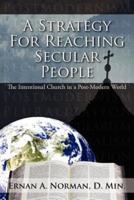 A Strategy For Reaching Secular People:  The Intentional Church in a Post-Modern World