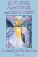 Your Story, Ahn's Story, and Our Stories: A Journal for Pre-Teen Girls