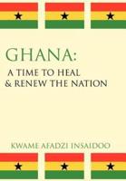Ghana: A Time to Heal & Renew the Nation