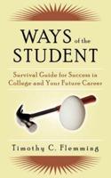 Ways of the Student: Survival Guide for Success in College and Your Future Career