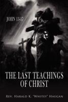 The Last Teachings of Christ:  John 13-17