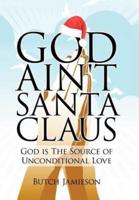 God Ain't Santa Claus: God Is the Source of Unconditional Love
