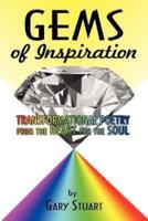 GEMS of INSPIRATION: TRANSFORMATIONAL POETRY from the HEART for the SOUL